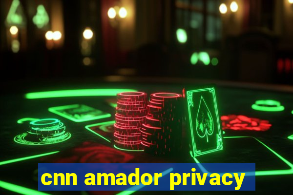 cnn amador privacy